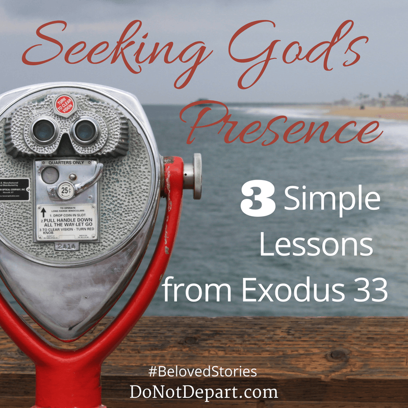 Seeking God's Presence - 3 Simple Lessons from Exodus 33. Read more #BelovedStories at DoNotDepart.com