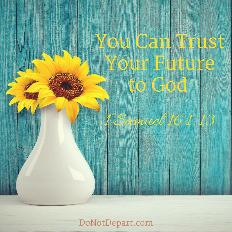 You Can Trust Your Future to God (1 Samuel 16:1-13)