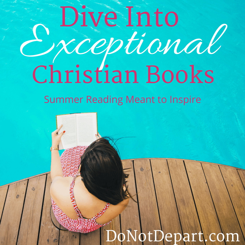 Exceptional Christian Books meant to inspire! Looking for a great book? Summer Reading list? Read more at DoNotDepart.com