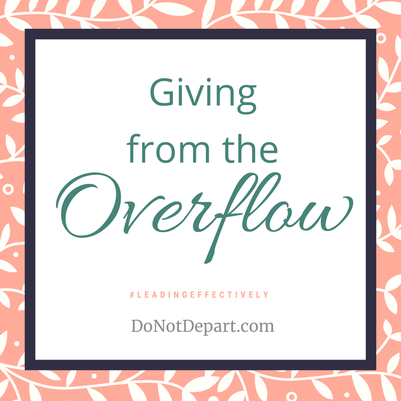 Giving from the Overflow - Leading Effectively. Prevent burnout by drawing deeply from Jesus, our well. Read more at DoNotDepart.com #ChristianWomensMinistry #LeadingEffectively
