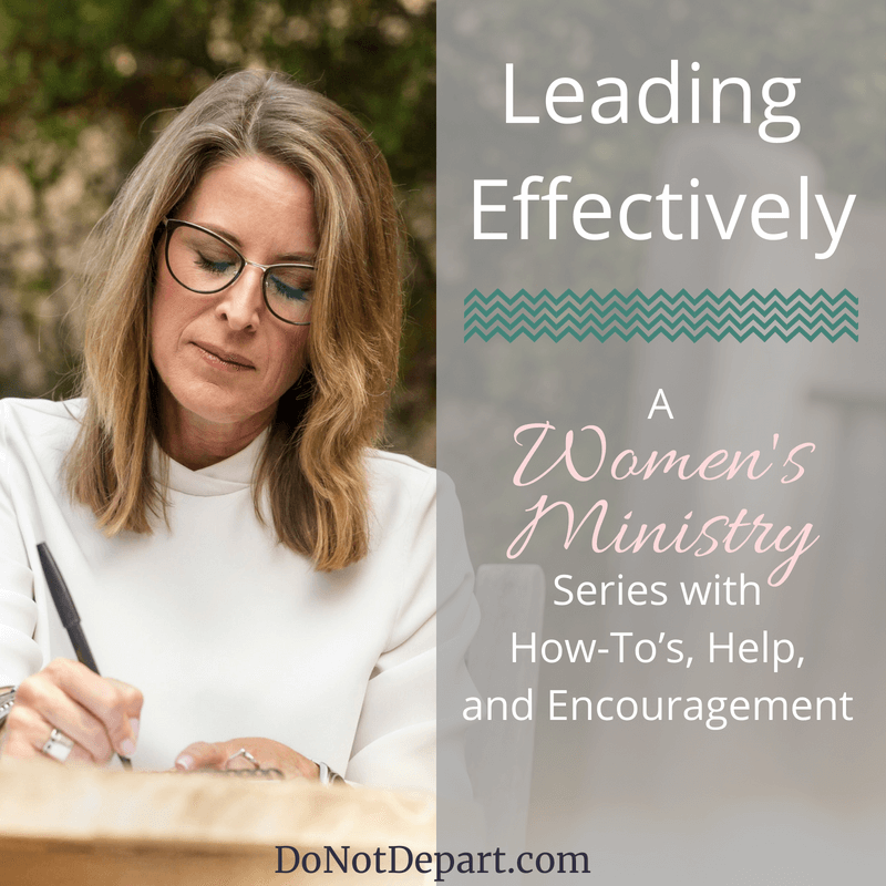 Leading Effectively a series for the Christian Women's ministry leader on DoNotDepart.com