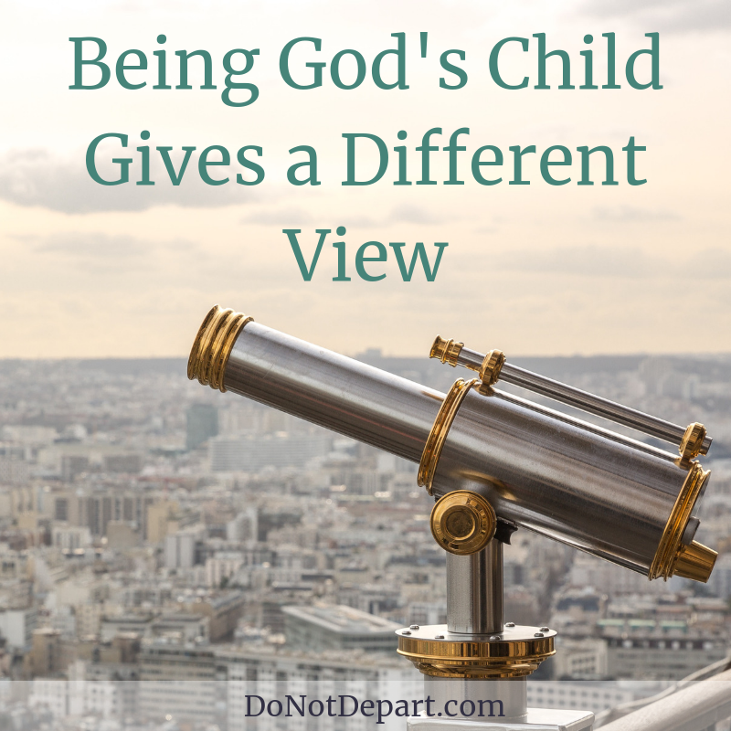 Being God’s Child Gives a Different View