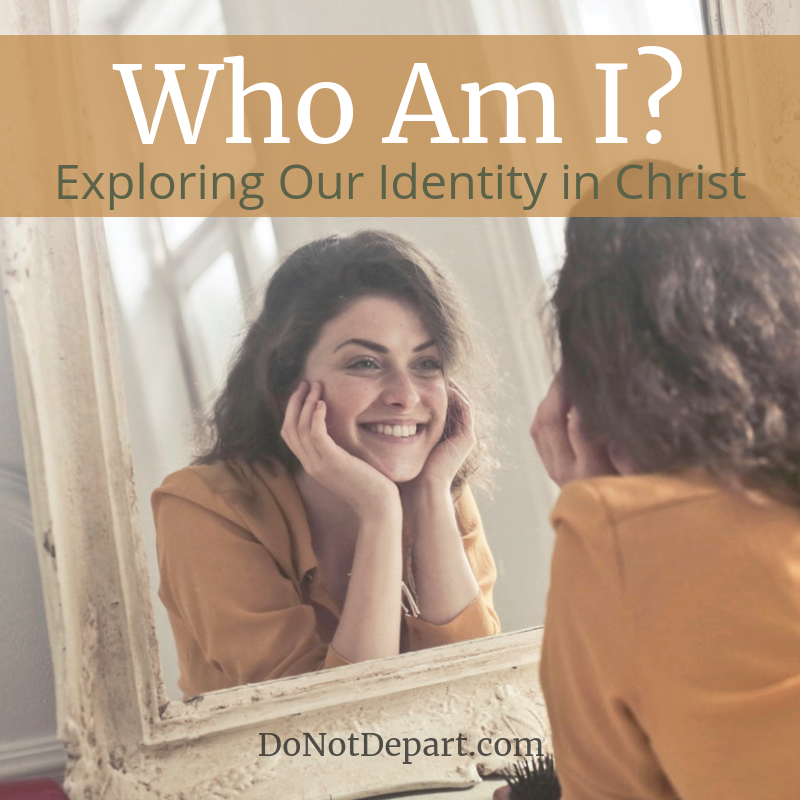 Who Am I? Exploring Our Identity in Christ at DoNotDepart.com