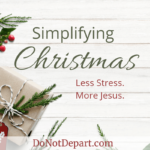 Simplifying Christmas - Less Stress. More Jesus. A series on focusing on the important, at DoNotDepart.com