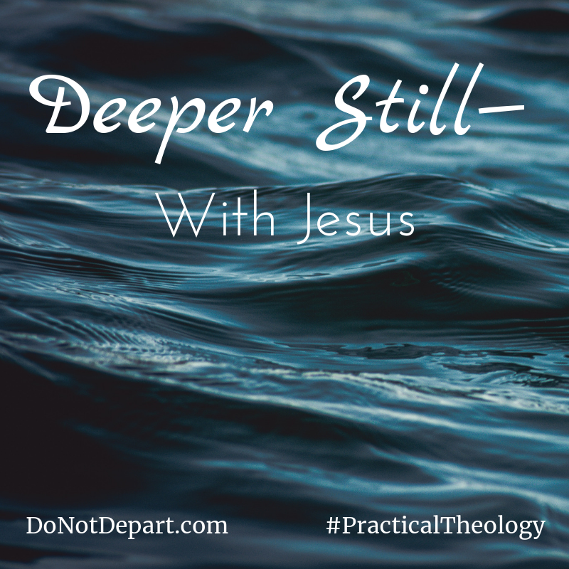 Deeper Still— With Jesus