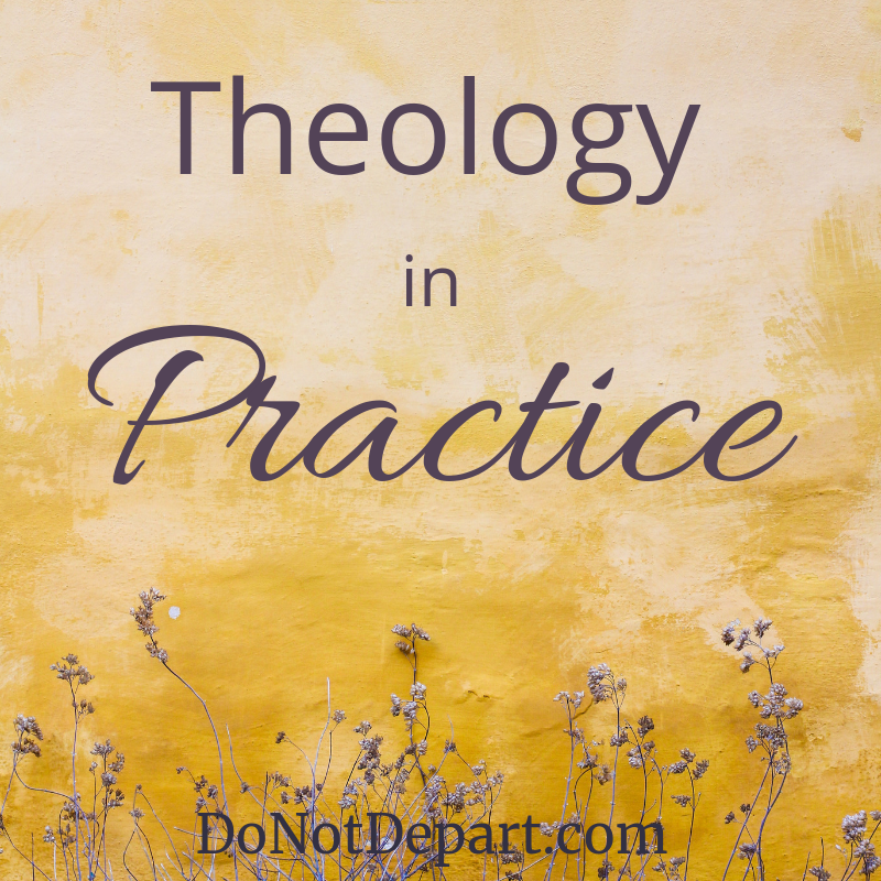 Theology in Practice at DoNotDepart.com