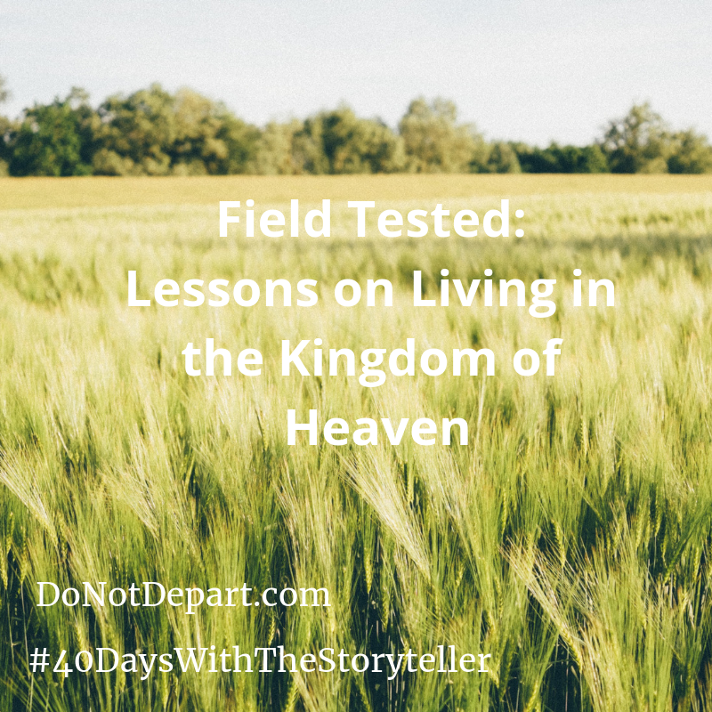 Field Tested: Lessons on Living in the Kingdom of Heaven