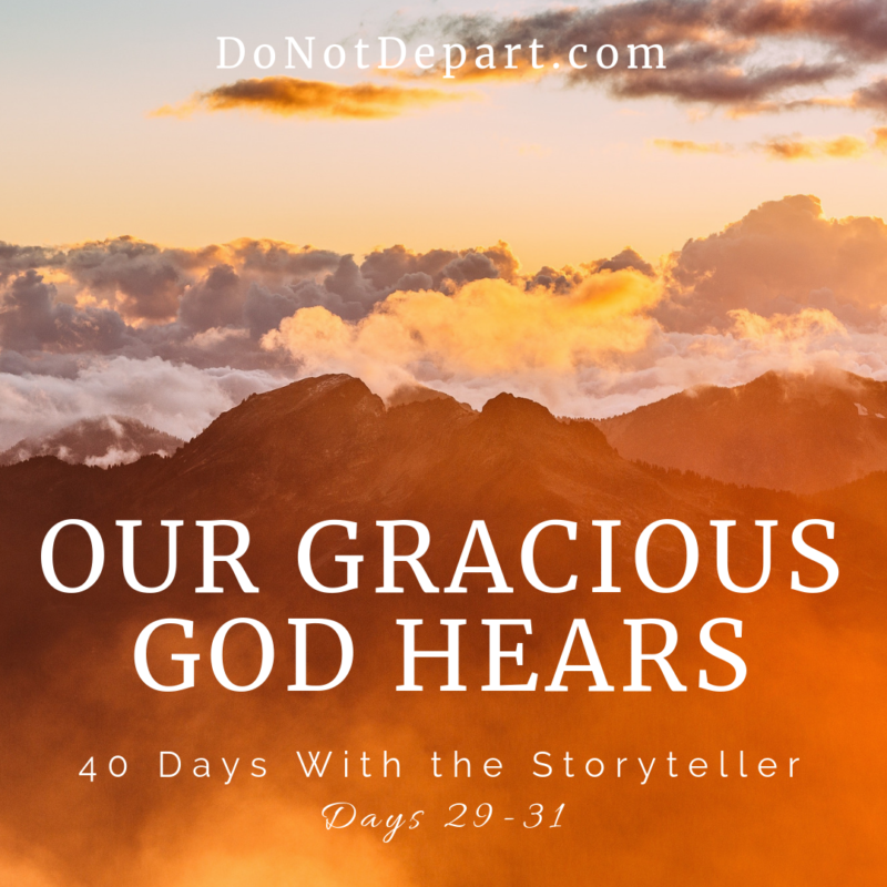 Our Gracious God Hears – Days 29-31
