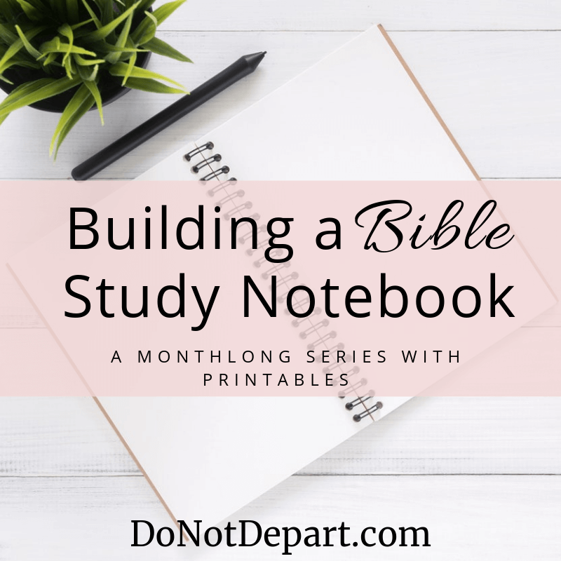 Building a Bible Study Notebook - printables for you! DoNotDepart.com