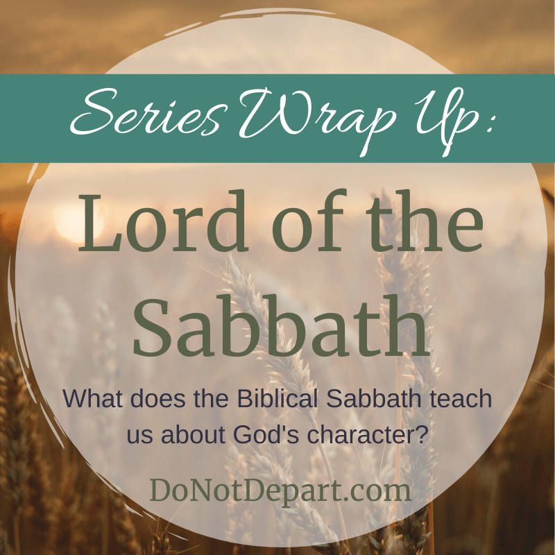 What does the Sabbath teach us about God's nature? Lord of the Sabbath - wrap up of a monthlong series at DoNotDepart.com