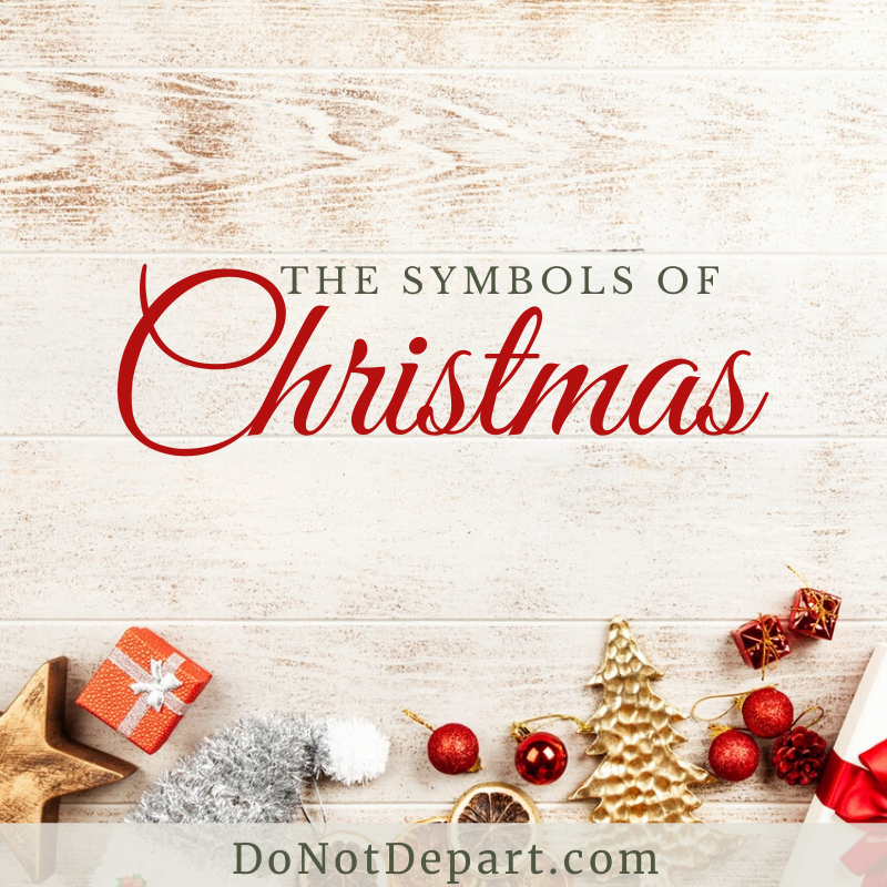 Read about the symbols of Christmas and how they remind us about Biblical truths. DoNotDepart.com