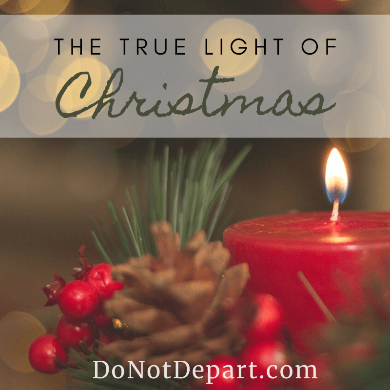 The True Light of Christmas: how does a candle serve as a reminder of Jesus being the light of the world? Come find out at DoNotDepart.com