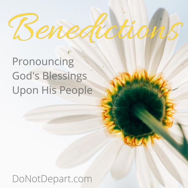 Benedictions: Pronouncing God's Blessings Upon His People