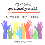 Intentional Spiritual Growth: Serving the Body of Christ - Do Not Depart