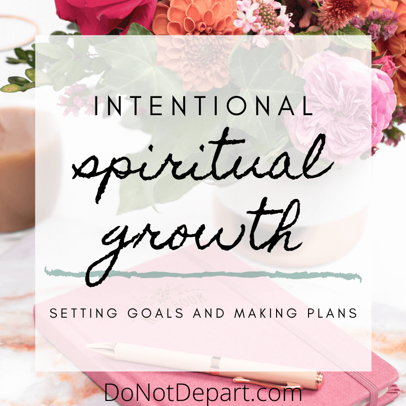 Intentional Spiritual Growth: Setting Goals and Making Plans