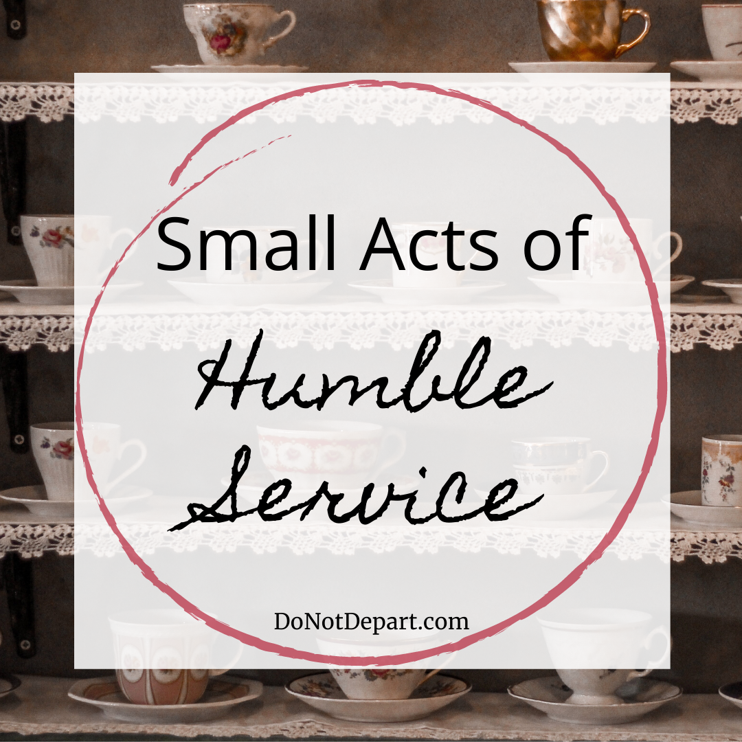 Small Acts of Humble Service - Read more at DoNotDepart.com