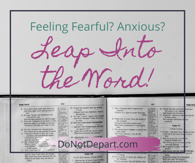 Feeling Fearful? Anxious? Leap Into the Word #TakeHeart Read more at DoNotDepart.com