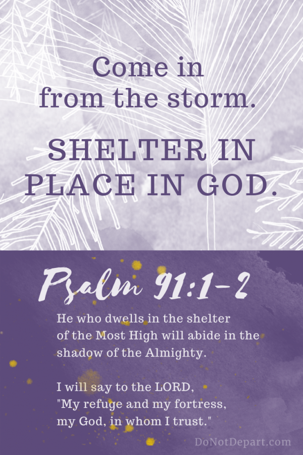 How To Shelter-In-Place In God With The 9-1-1 Of Psalms {Psalm 91:1-2} - Do  Not Depart