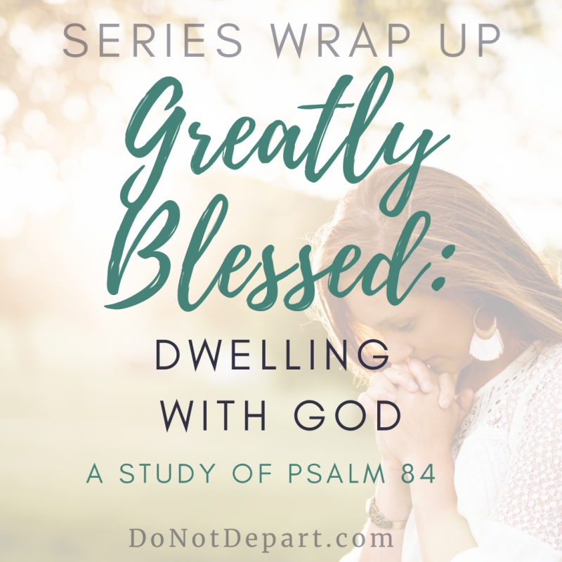 Greatly Blessed… Psalm 84 – Series Wrap Up