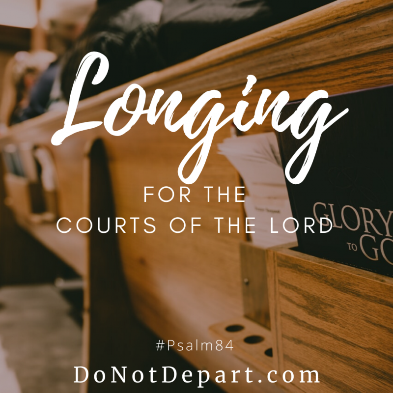 Psalm 84 – Longing for the Courts of the Lord