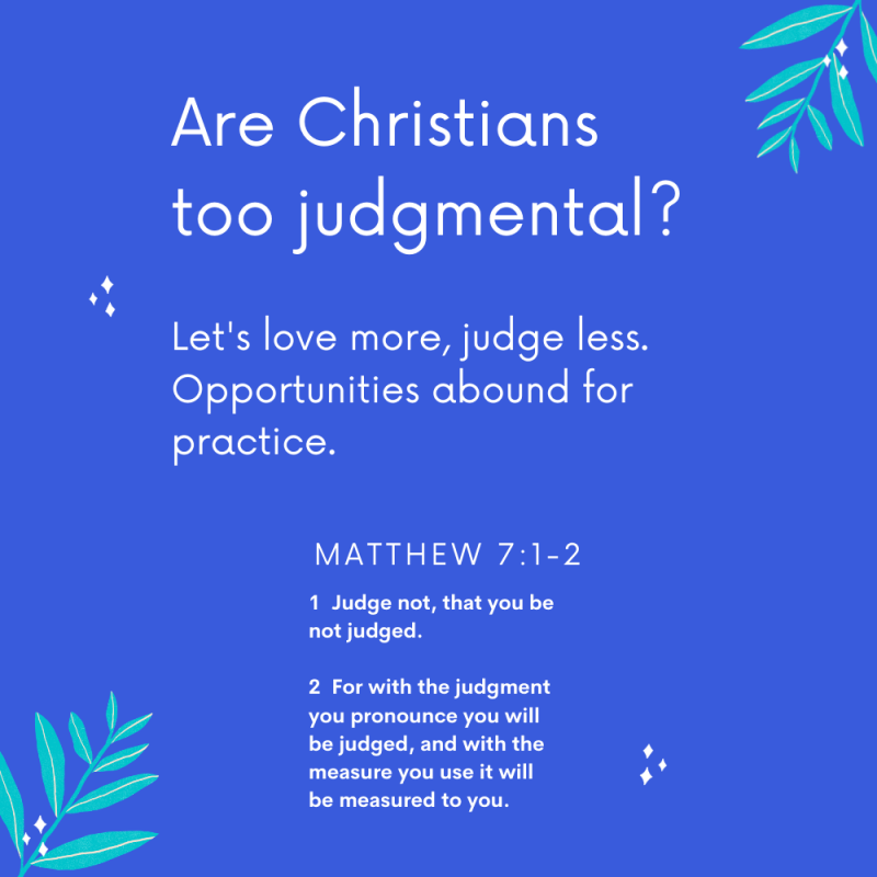 Are Christians Too Judgmental? {Matthew 7:1-2}