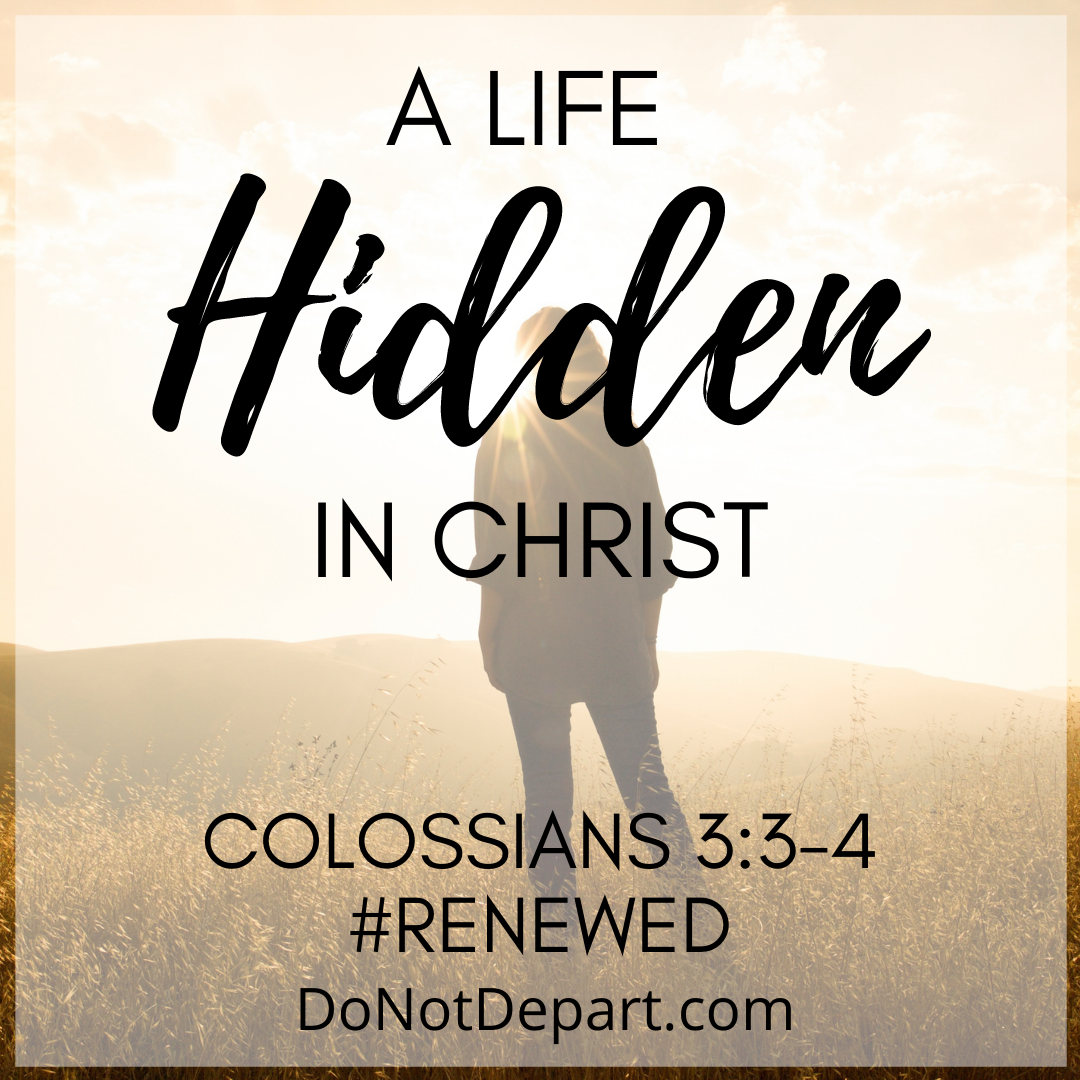 A Life Hidden In Christ Colossians 3 3 4 Do Not Depart A Life Hidden In Christ Colossians 3 3 4 Do Not Depart