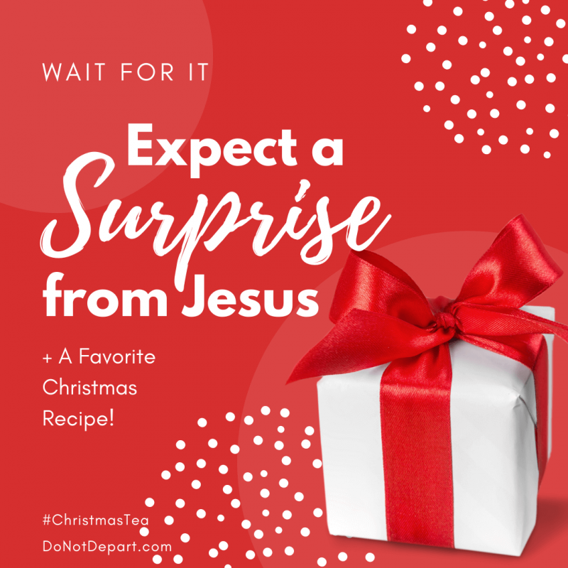 Wait for It—Expect a Surprise from Jesus (+ a Christmas Recipe)