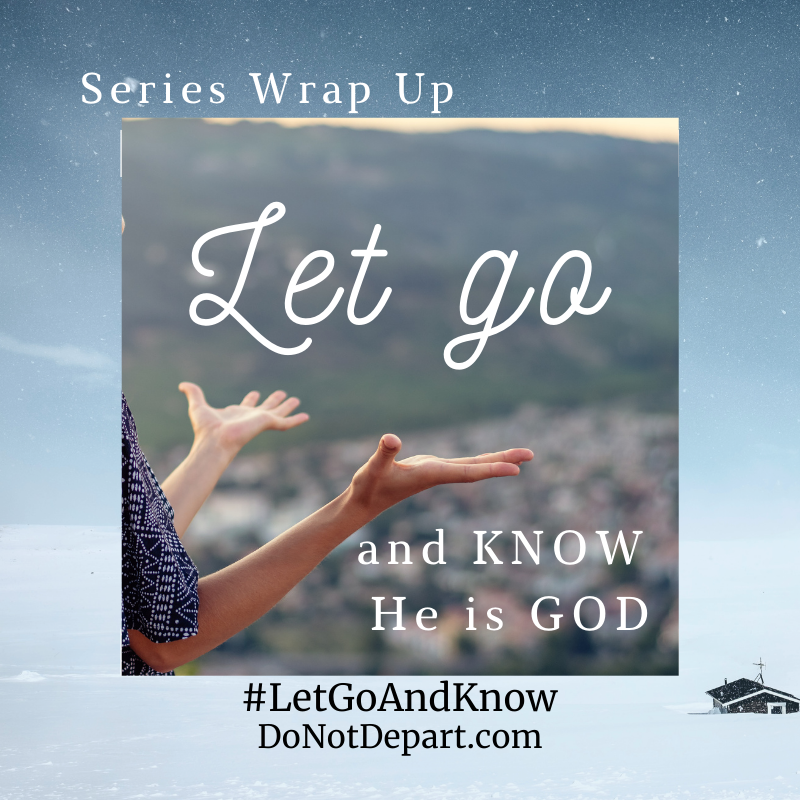 Let Go and Know He is God – Series Wrap Up