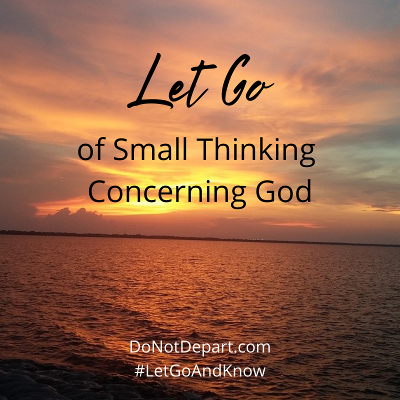 Let Go of Small Thinking Concerning God