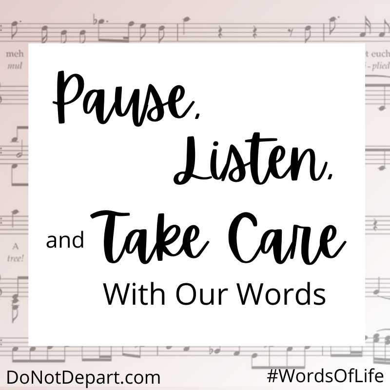 Pause, Listen, and Take Care with our Words