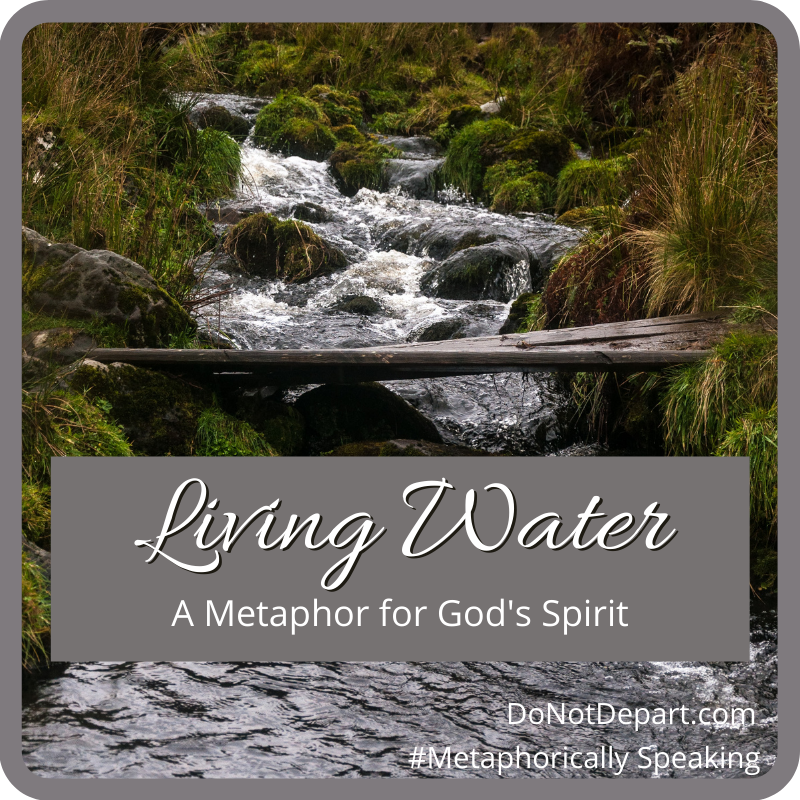 Living Water: A Metaphor for God's Spirit - Do Not Depart