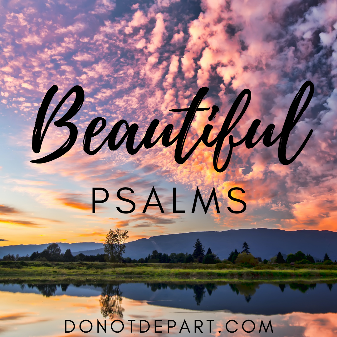 Beautiful Psalms - Psalm 121 at DoNotDepart.com